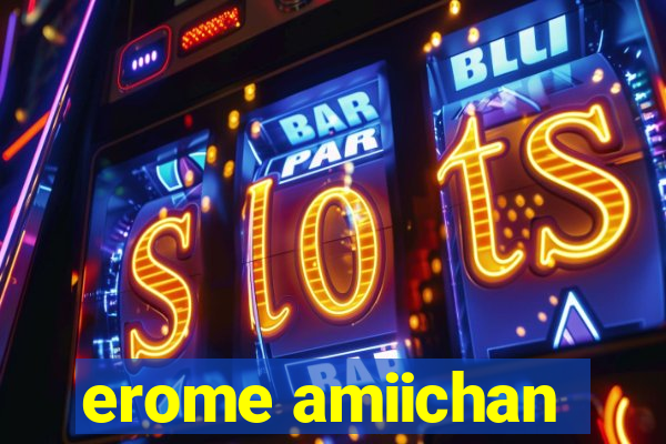 erome amiichan